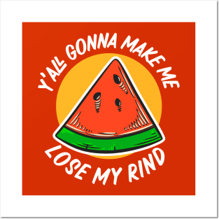 Y'all Gonna Make Me Lose My Rind // Funny Watermelon Posters and Art